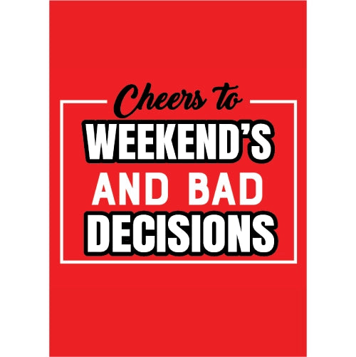 Red sign with humorous text 'Cheers to Weekend's and Bad Decisions' on a white background