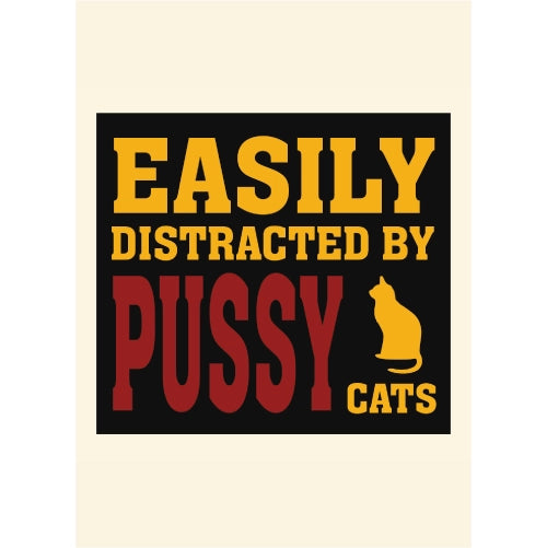 Easily Distracted by Pussy Cats