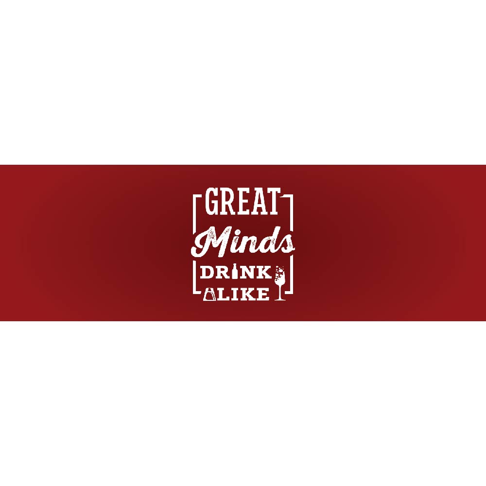 Great Minds Drink Alike