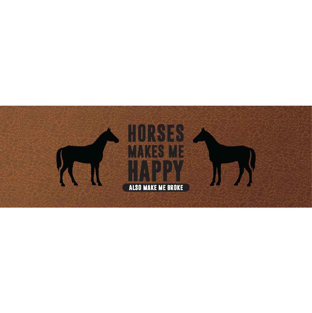 Horses Makes Me Happy Also Make Me Broke