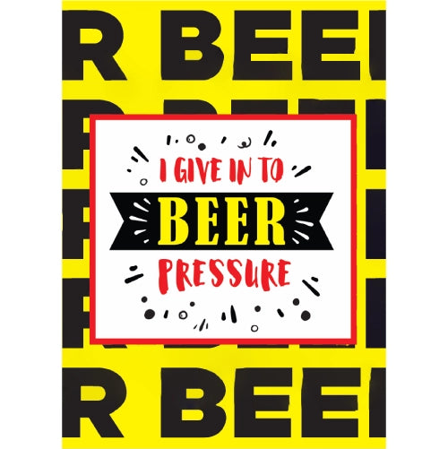 I Give Into Beer Pressure