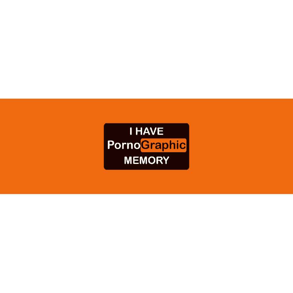 I HAVE Pornographic MEMORY