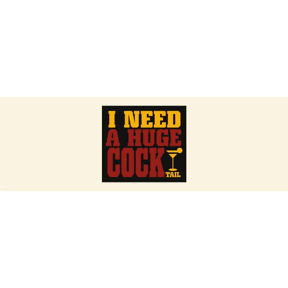 I Need A Huge Cocktail