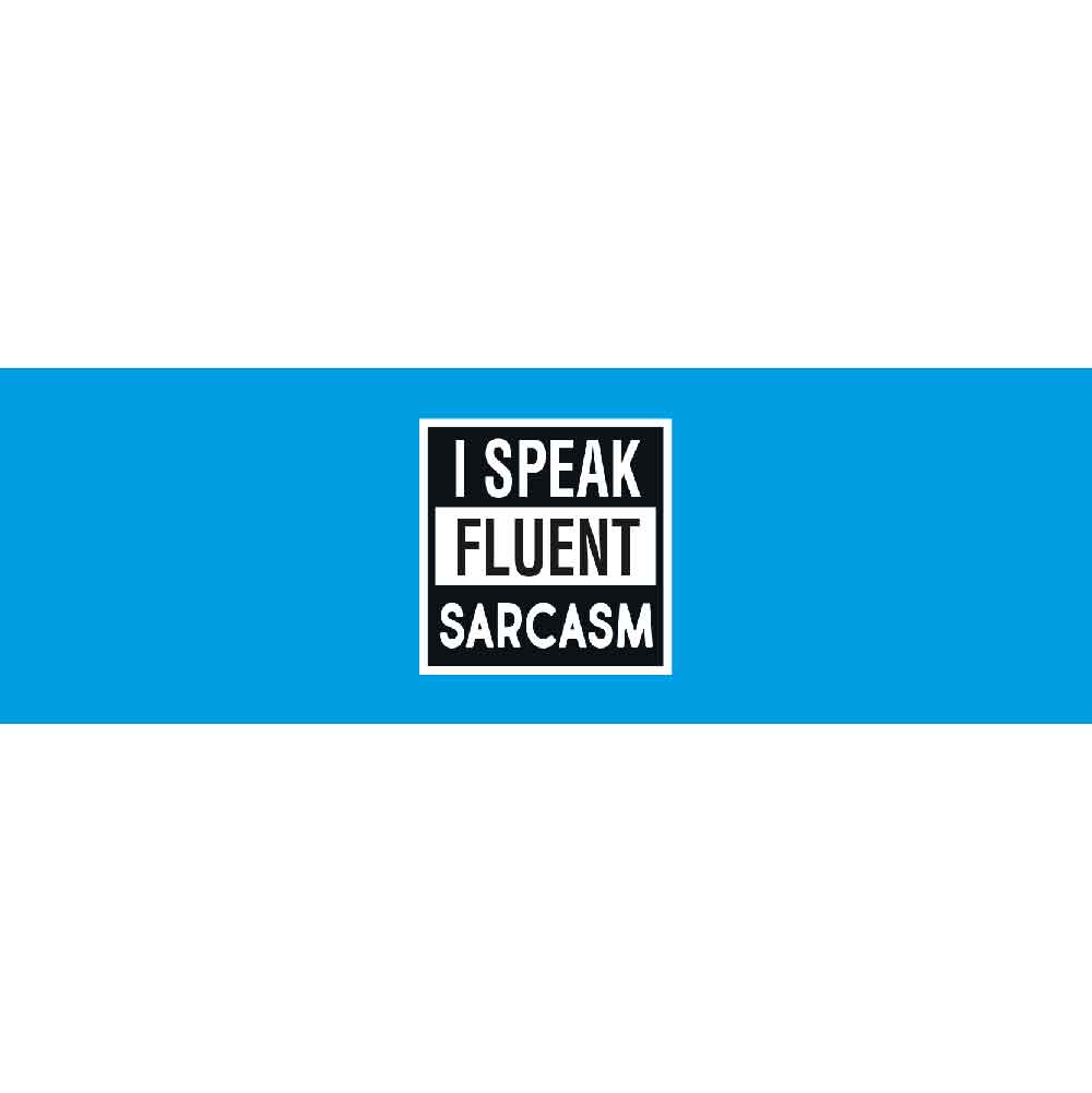 I Speak Fluent Sarcasm