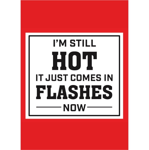 Im Still Hot it Just Comes in Flashes Now