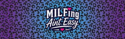 MILFing Aint Easy