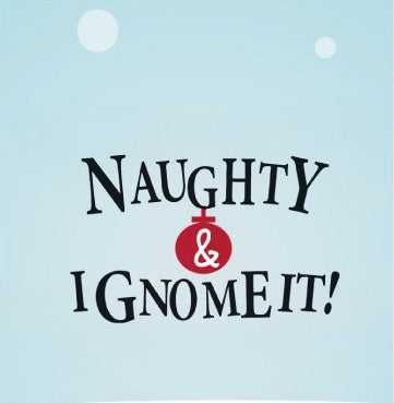Naughty & I Gnome It