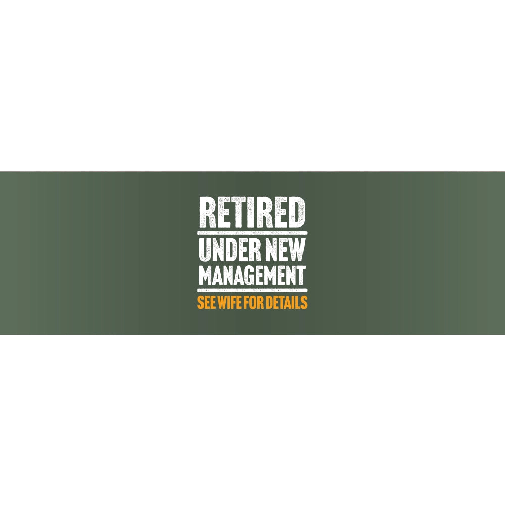 Retired Under New Management See Wife for Details