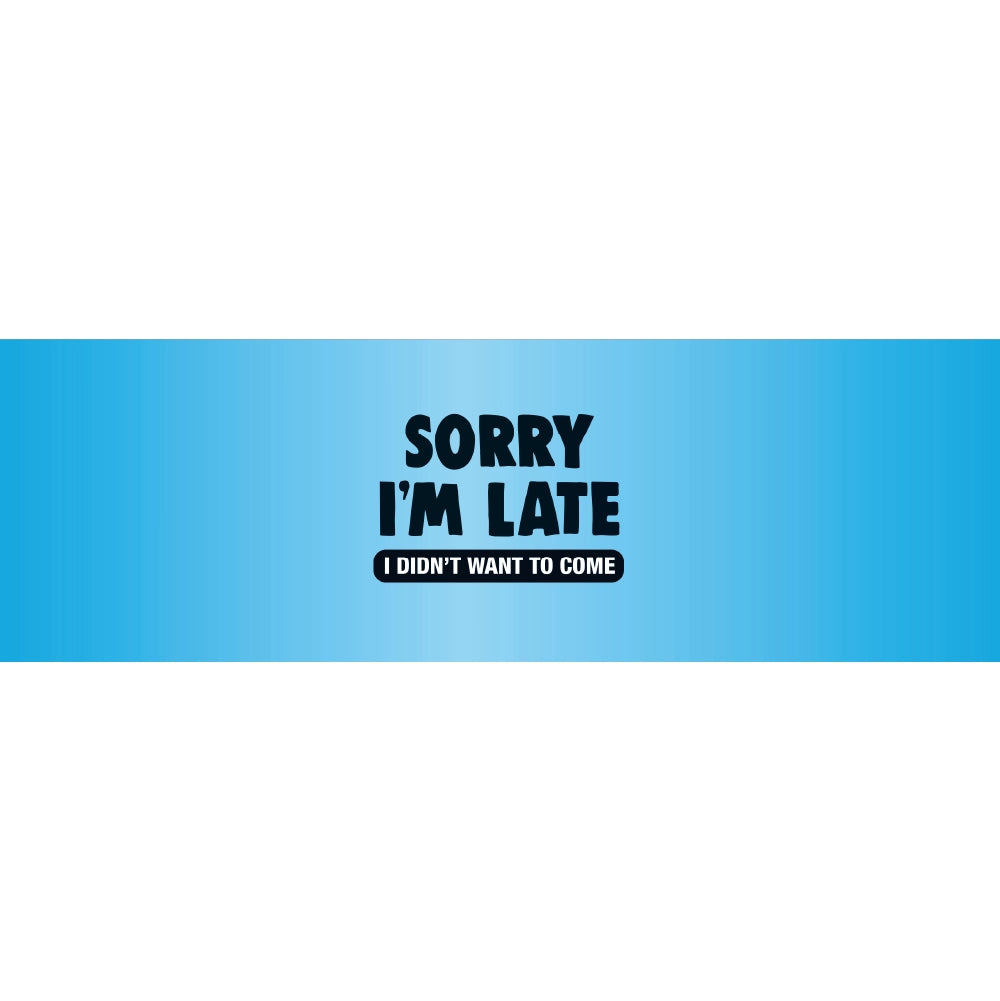 Sorry Im Late I Didnt Want To Come