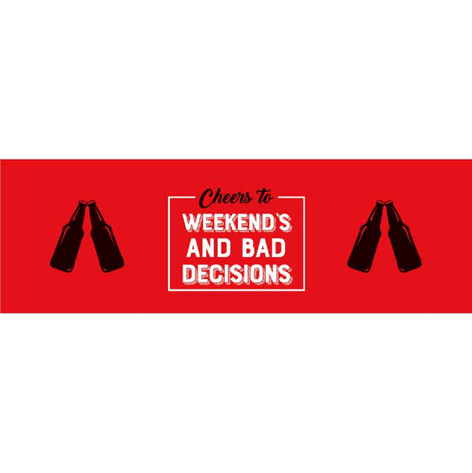 Cheers to Weekends and Bad Decisions