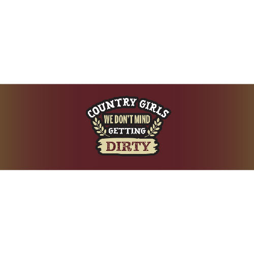 Country Girls, We Don't Mind Getting Dirty