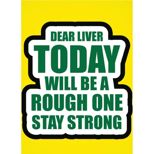 Dear Liver Today Will Be A Tough One Stay Strong