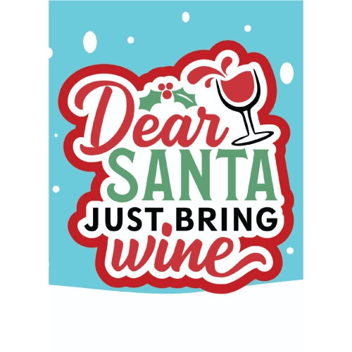 Dear Santa Just Bring Wine