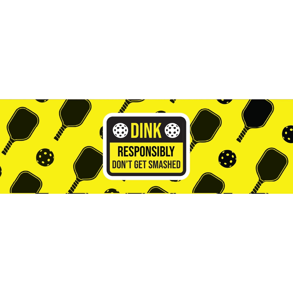 Dink Responsibly Dont Get Smashed