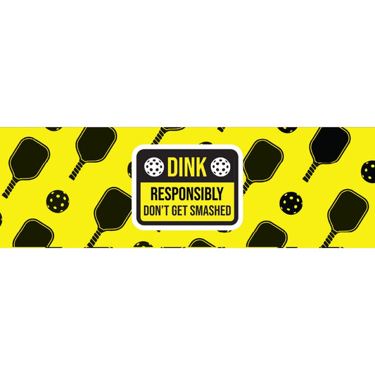 Dink Responsibly Dont Get Smashed