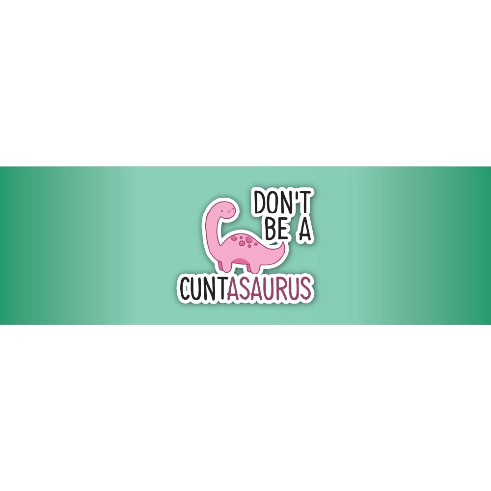 Dont Be A Cuntasaurus