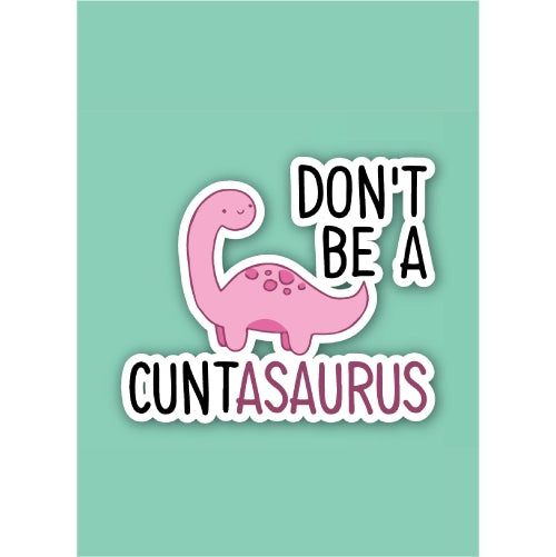 Dont Be A Cuntasaurus