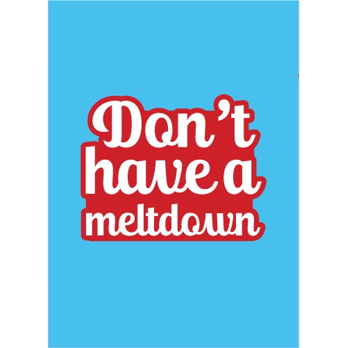 Dont Have A Meltdown Blue