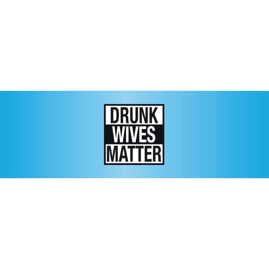 Drunk Wives Matter Blue