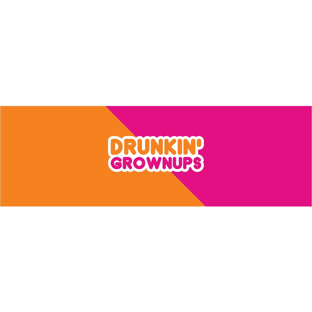 DRUNKIN GROWNUP
