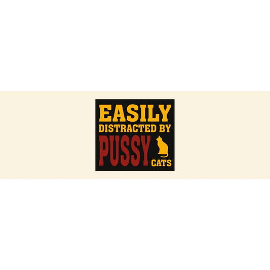 Easily Distracted by Pussy Cats