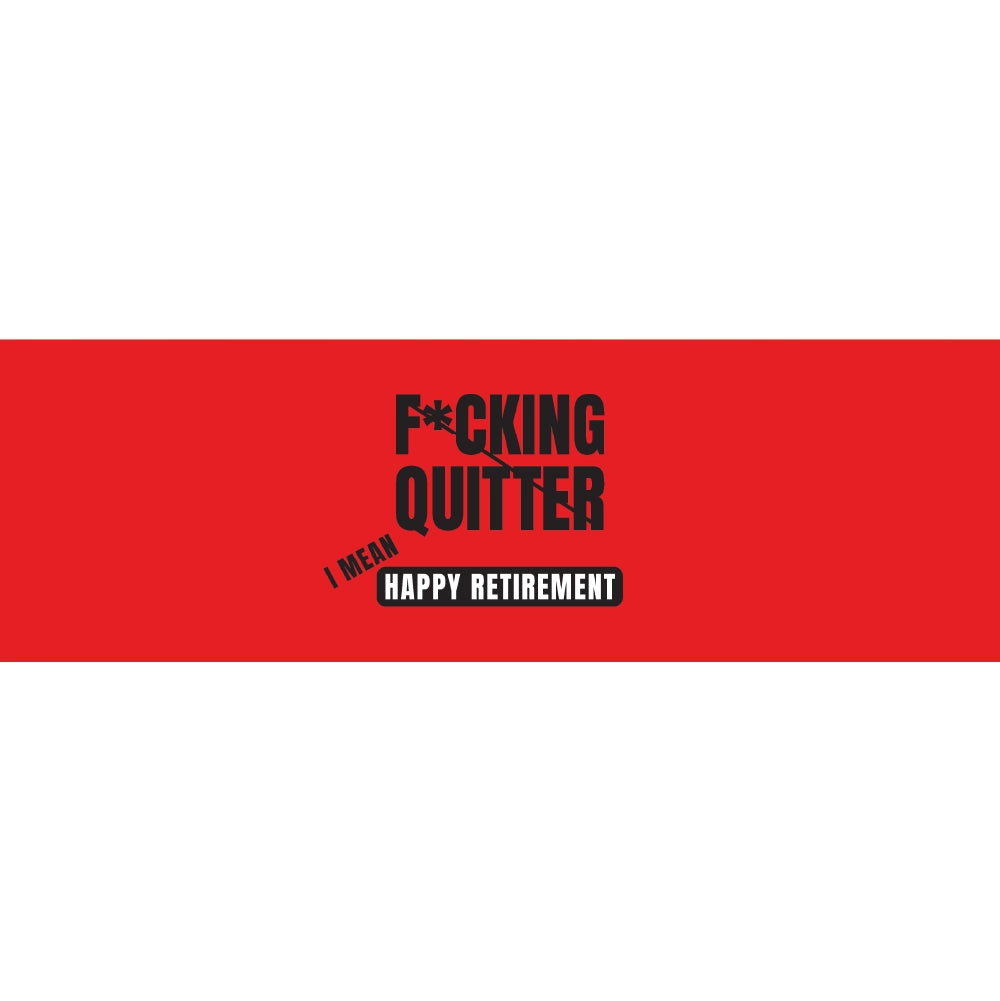 F ing Quiter I Mean Happy Retirement