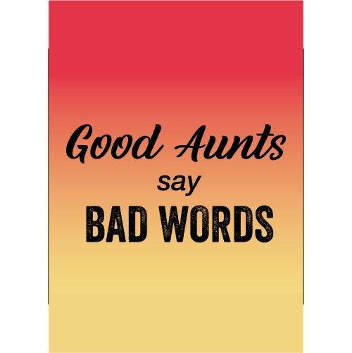 Good Aunts Say Bad Words