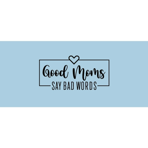 Good Moms Say Bad Words