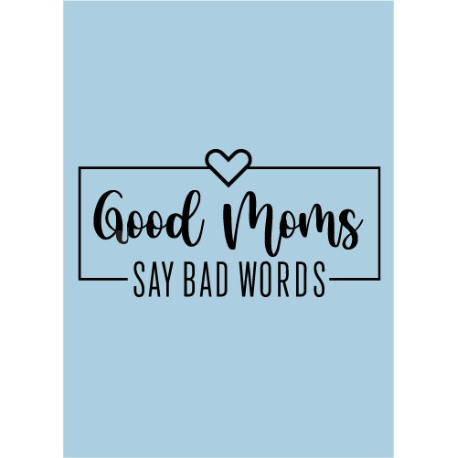 Good Moms Say Bad Words