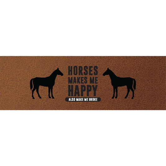Horses Makes Me Happy Also Make Me Broke