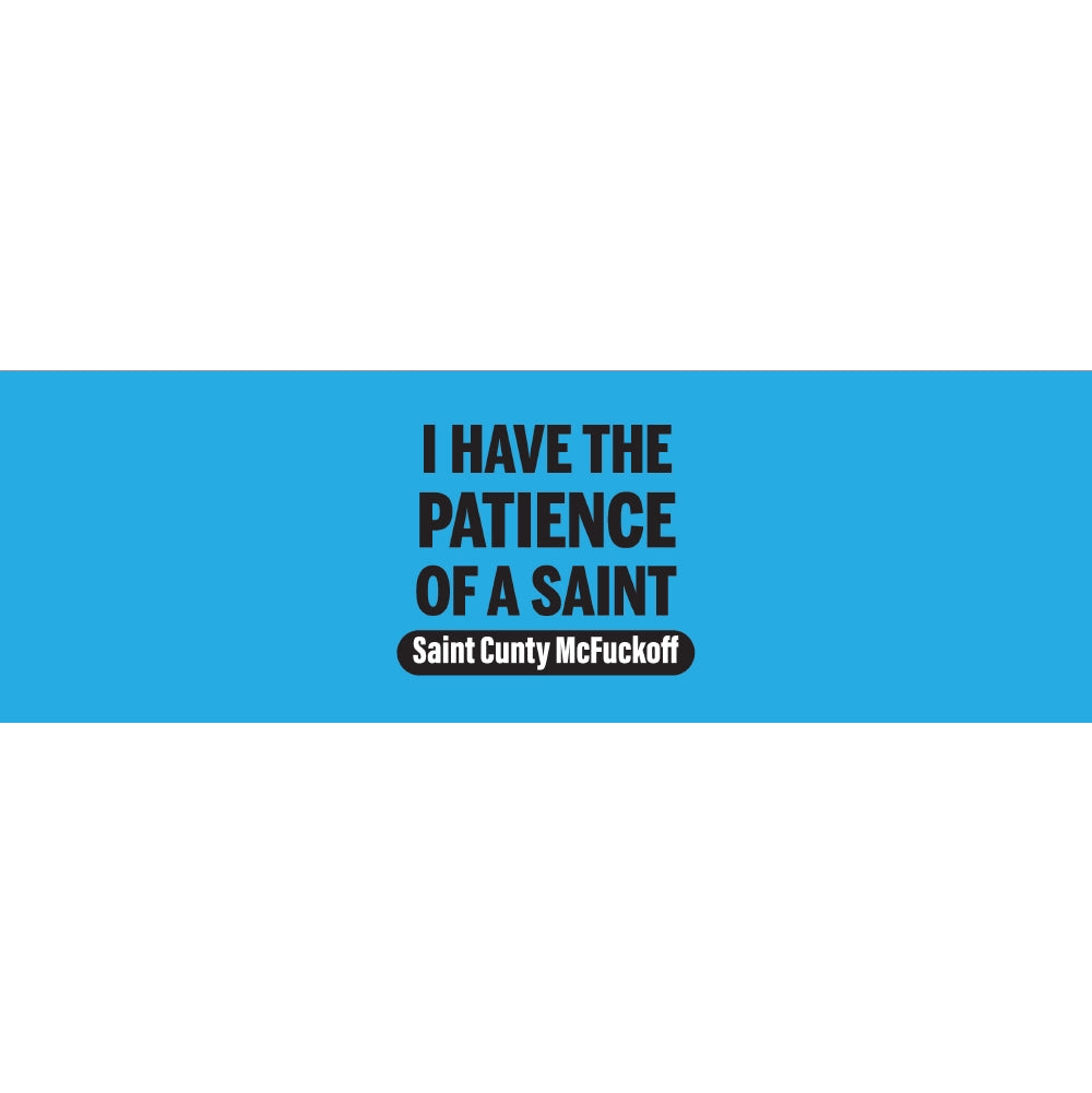 I Have The Patience Of a Saint Saint Cunty McFuckoff
