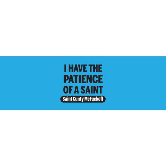 I Have The Patience Of a Saint Saint Cunty McFuckoff