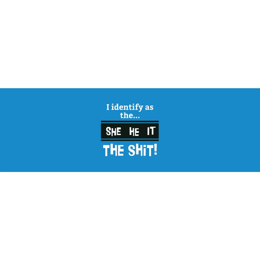 I Identify As The She He