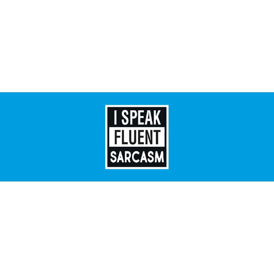 I Speak Fluent Sarcasm