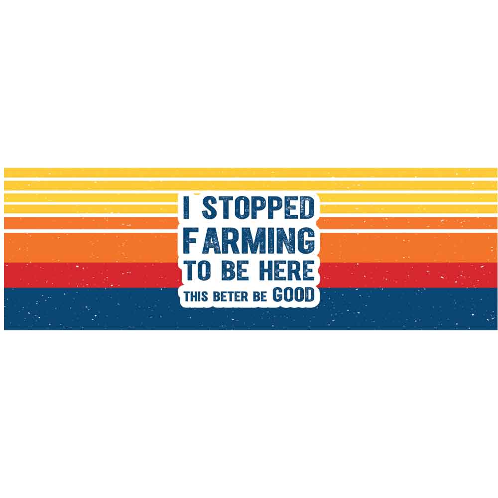 I Stopped Farming To Be Here