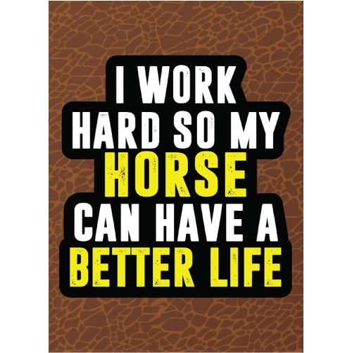 I Work Hard So My HORSE Can Have A Better Life-Leather