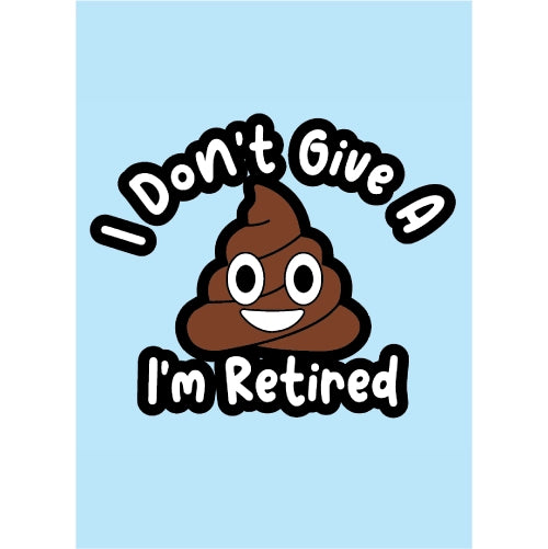 I Don't Give A - I'm Retired