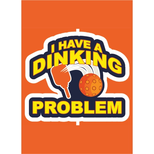 I Have A Dinking Problem