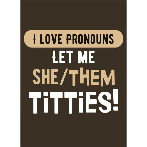 I Love Pronouns Let Me She Them Titties