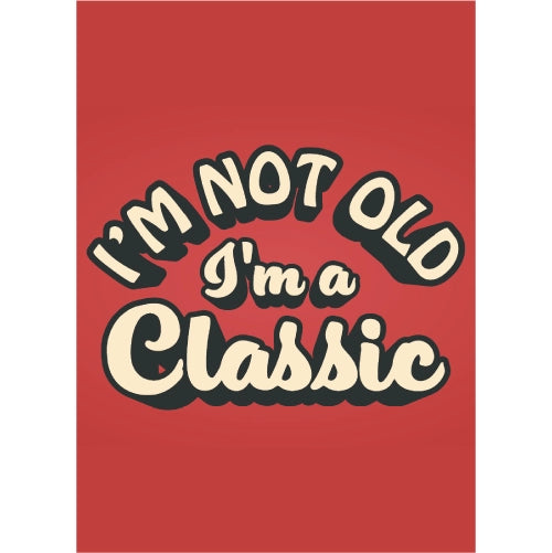 Im Not Old Im A Classic