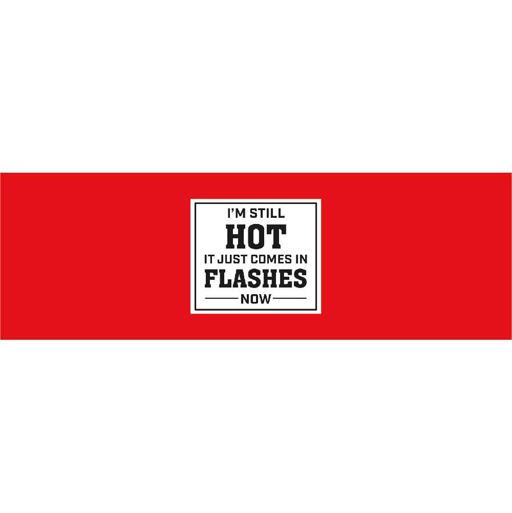 Im Still Hot it Just Comes in Flashes Now