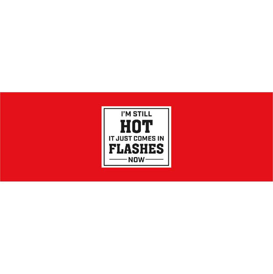 Im Still Hot it Just Comes in Flashes Now