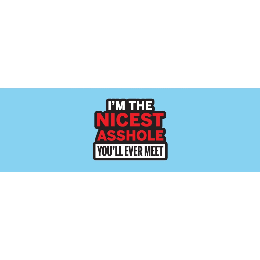 Im The Nicest Asshole Youll Ever Meet