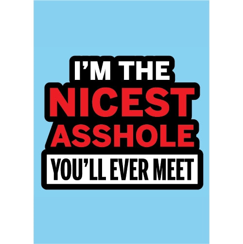 Im The Nicest Asshole Youll Ever Meet