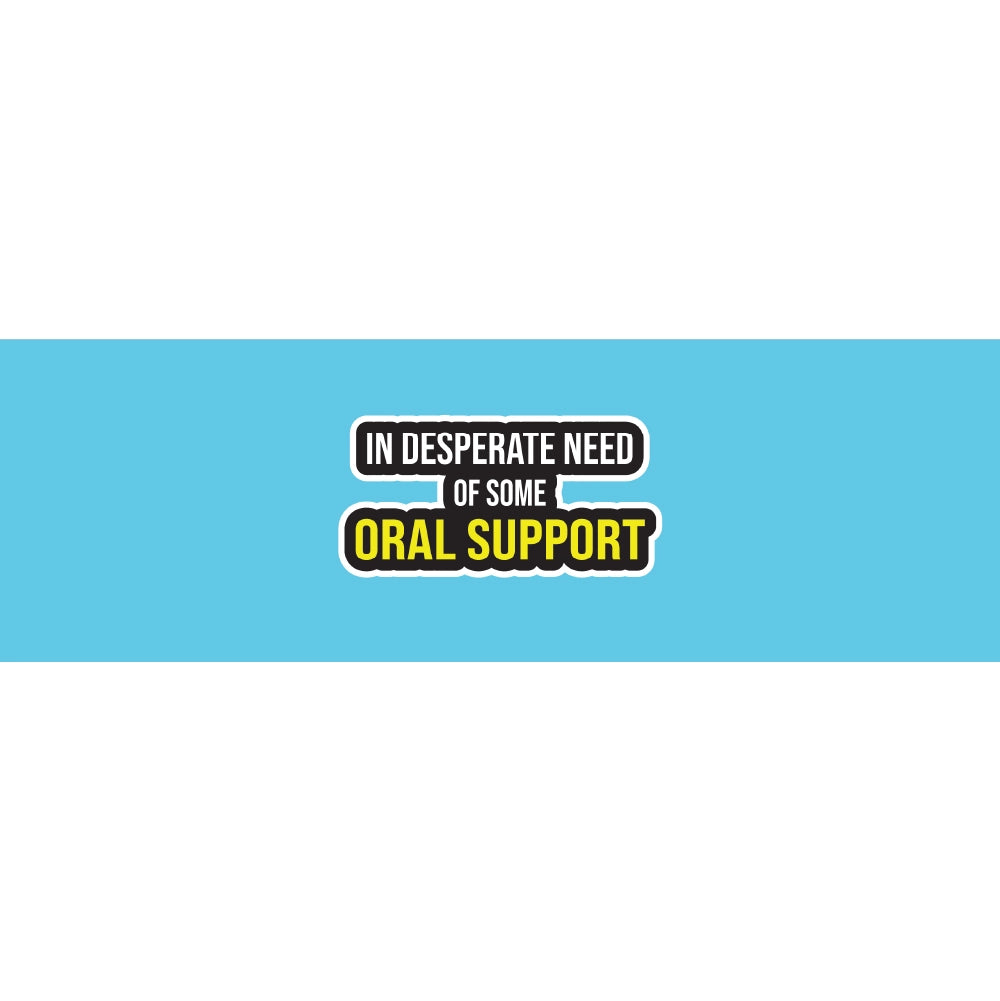 In Desperate Need Of Some Oral Support