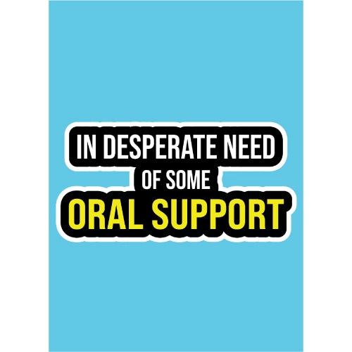 In Desperate Need Of Some Oral Support