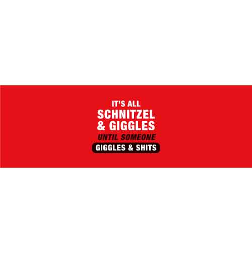 Its All Schnitzel and Giggles Until Someone Giggles and Shits