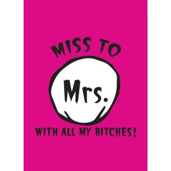Miss To Mrs With My All My Bicthes