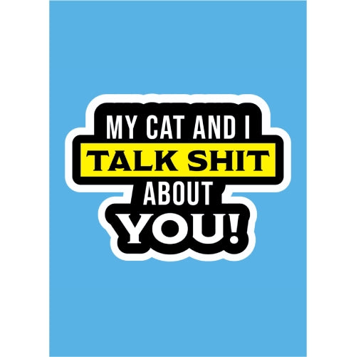 My Cat and I Talk Shit About You
