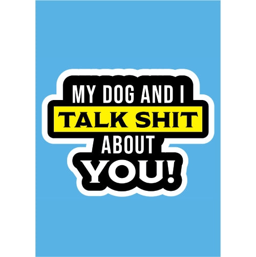 My Dog and I Talk Shit About You Blue